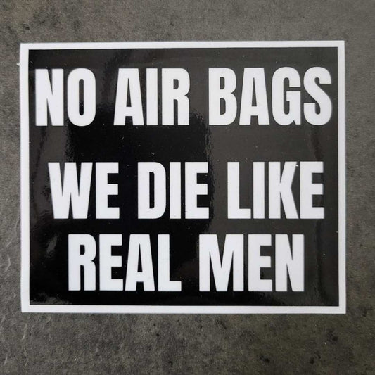 No Air Bags...WE DIE LIKE REAL MEN