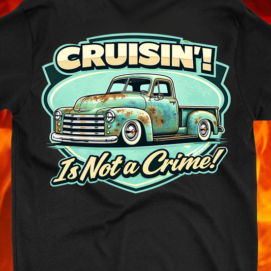 Cruisin' is not a crime Patina'd Pickemup Truck