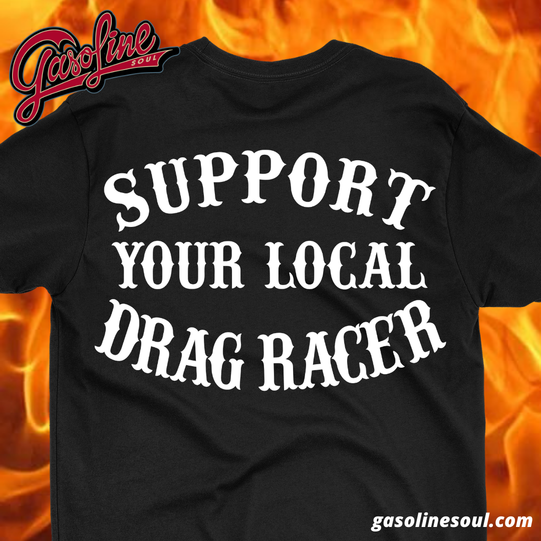 SUPPORT YOUR LOCAL DRAG RACER