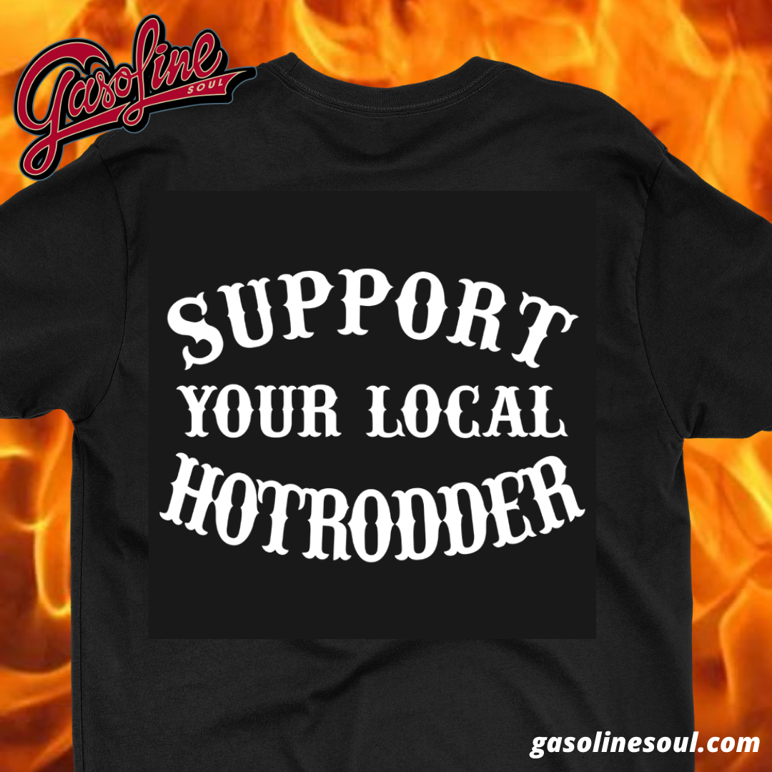 SUPPORT YOUR LOCAL HOTRODDER